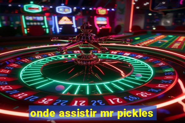 onde assistir mr pickles